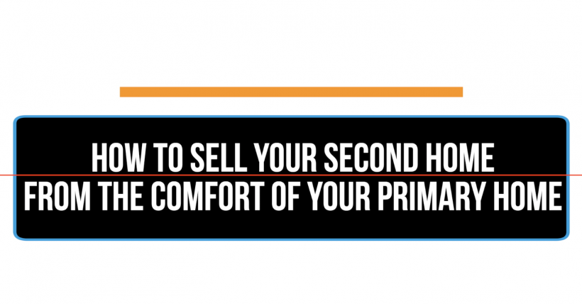 Sell your second home from the comfort of your primary home.